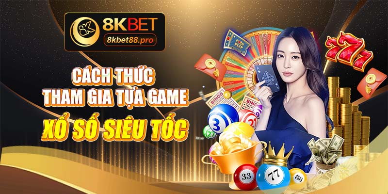 Cách thức tham gia tựa game xổ số siêu tốc