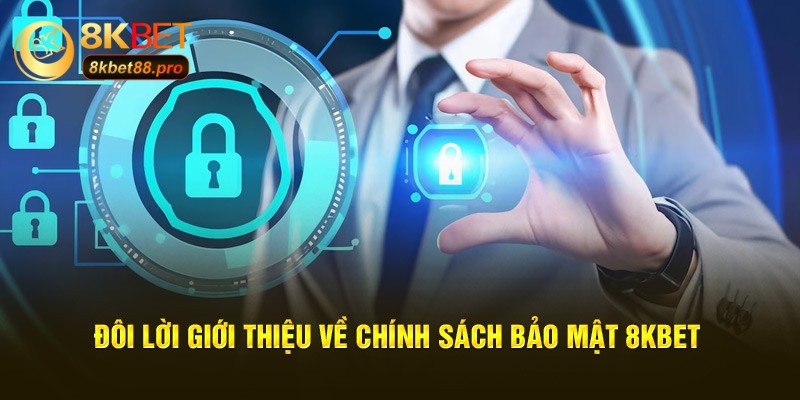 Đôi lời giới thiệu về chính sách bảo mật 8KBET Đôi lời giới thiệu về chính sách bảo mật 8KBET