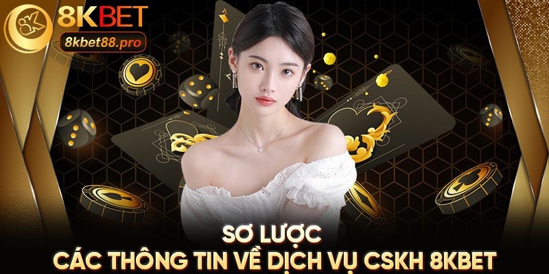 Sơ lược các thông tin về dịch vụ CSKH 8KBET Sơ lược các thông tin về dịch vụ CSKH 8KBET