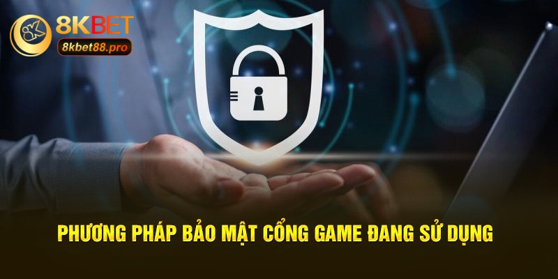 Phương pháp bảo mật cổng game đang sử dụng Phương pháp bảo mật cổng game đang sử dụng
